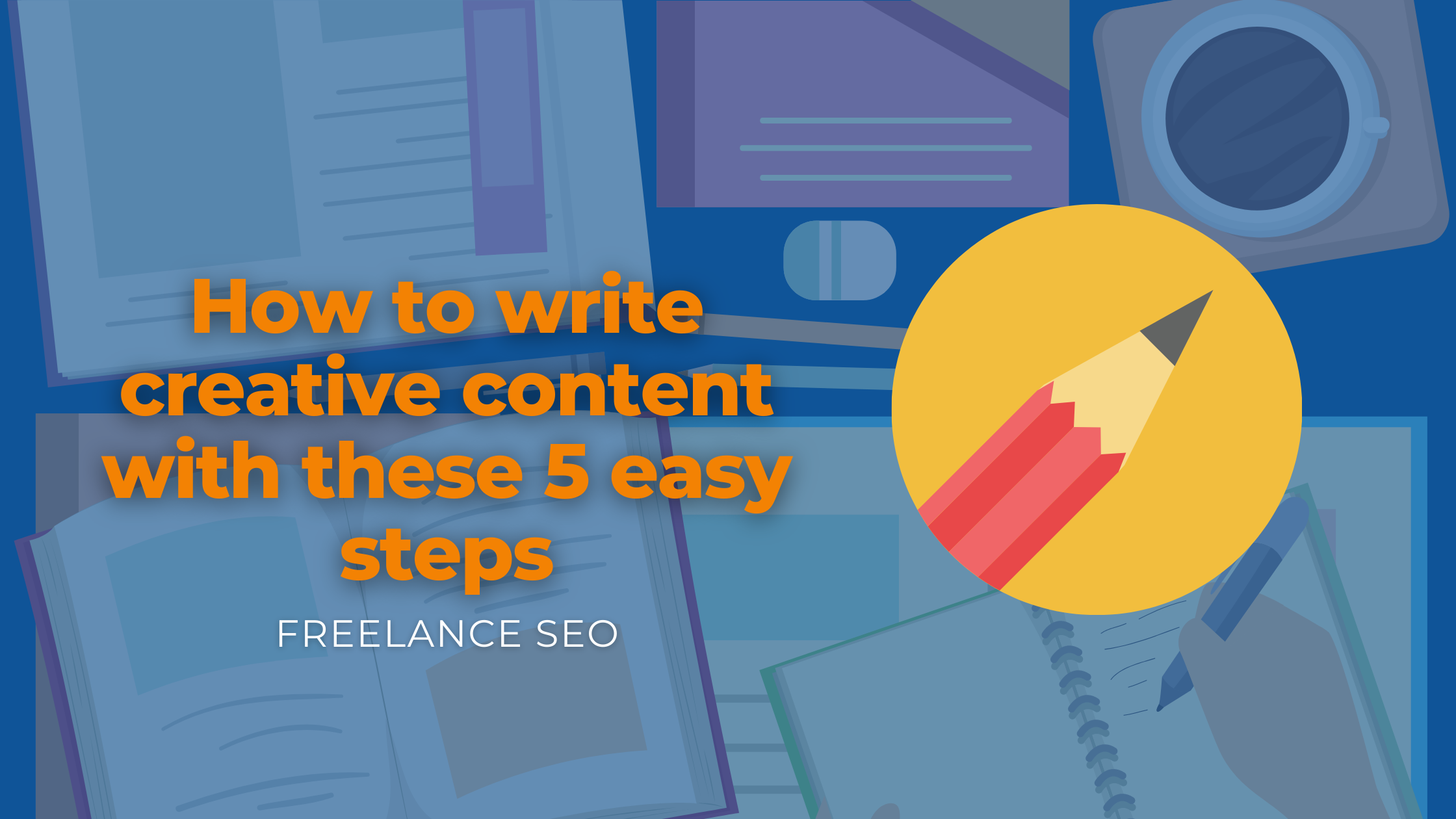 How to write creative content with these 5 easy steps