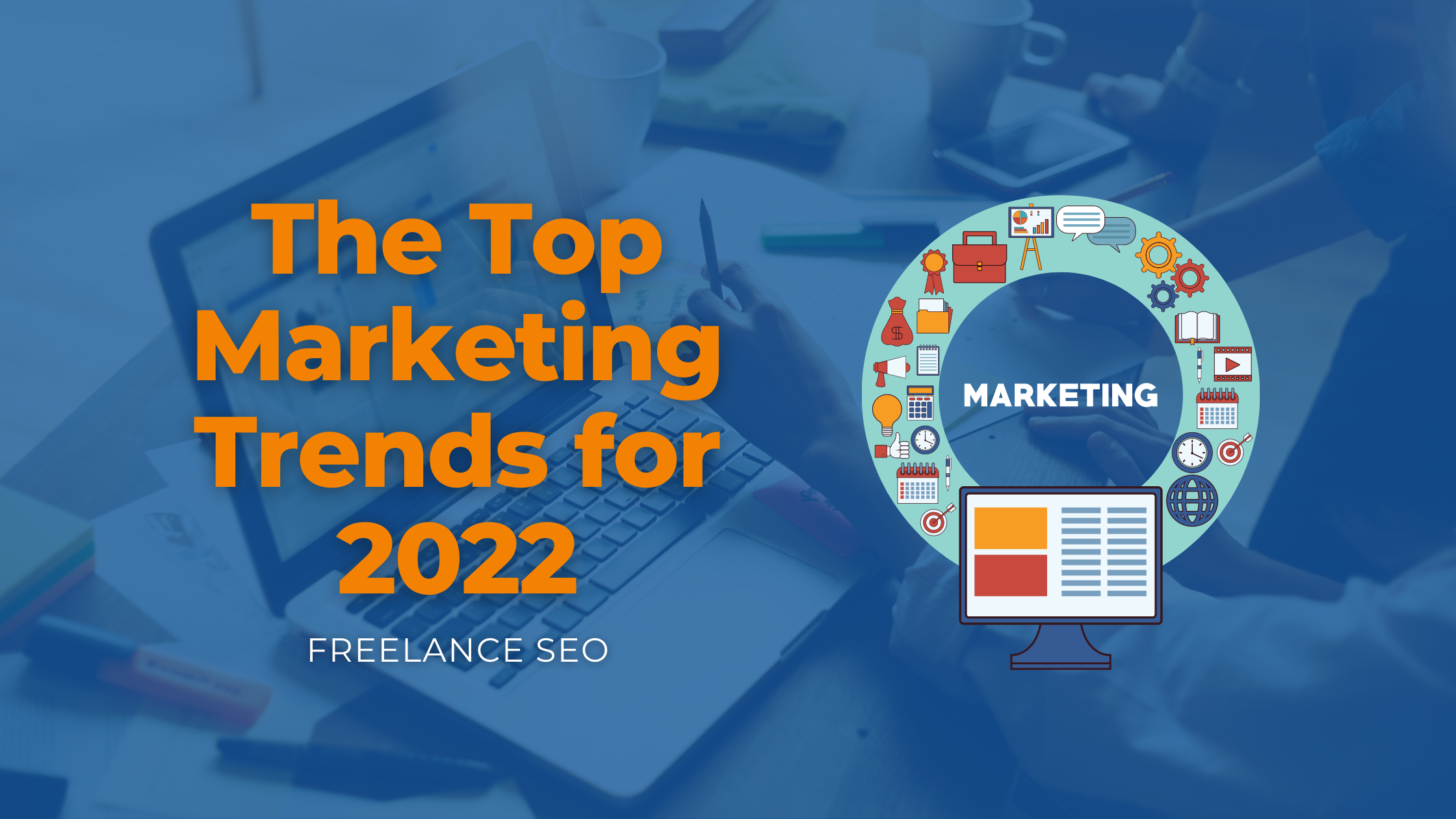 The Top Marketing Trends for 2022 - freelance seo essex